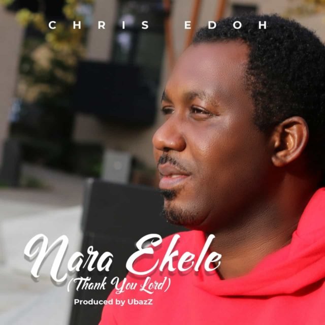 Fresh New Music By Chris Edoh NARA EKELE | Mp3 Free