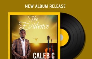 Gospel Artiste Caleb C Shares “The Evidence” Album | @CalebCOfficial1 Caleb c the evidence
