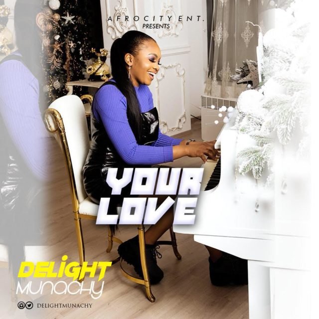 Fresh New Music By Delight Munachy YOUR LOVE | Mp3