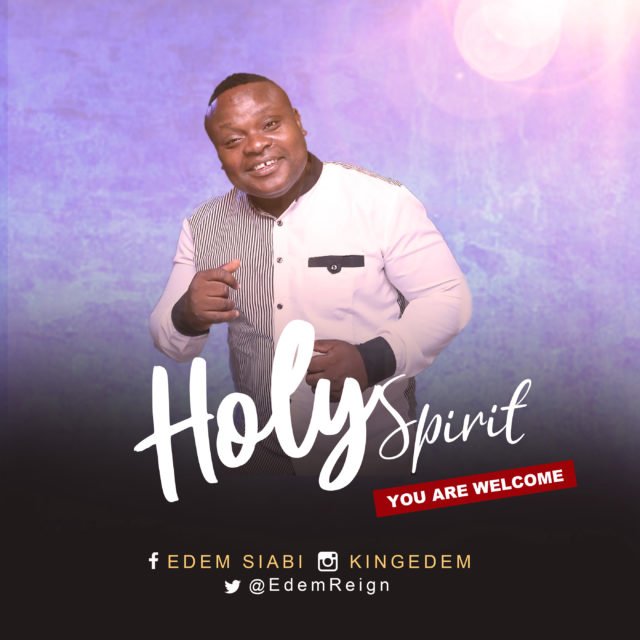 Fresh New Music By Edem Siabi HOLY SPIRIT YOU ARE WELCOME