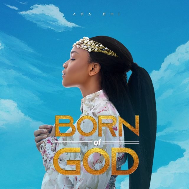 Gospel Powerhouse Ada Ehi Finally Drops "Born Of God" Album