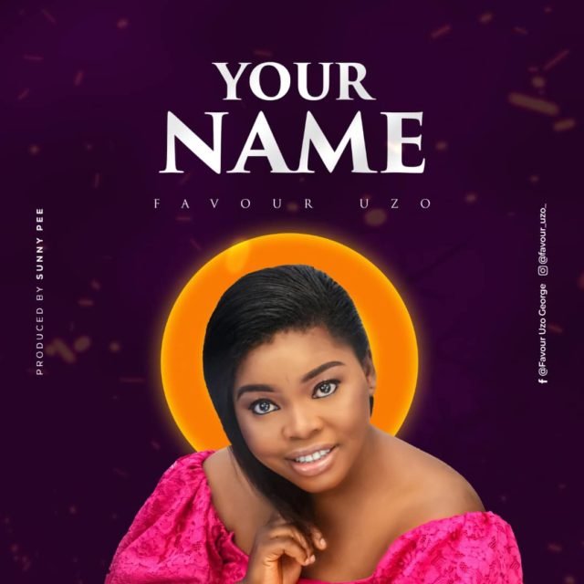 Fresh New Music By Favour Uzo YOUR NAME | Mp3 Free