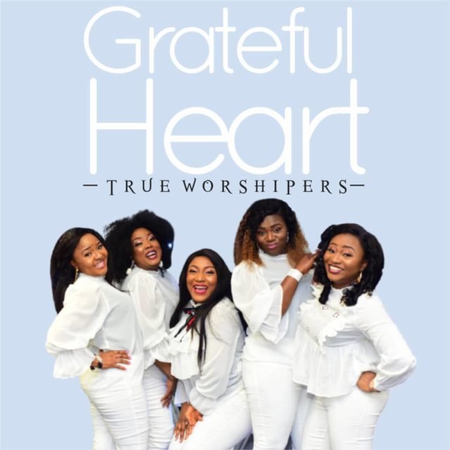 True Worshipers | Grateful Heart
