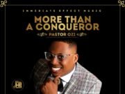 Pastor Ozi Releases Debut Album “More Than A Conqueror” | @OziPst Pastor Ozi Releases Debut Album "More Than A Conqueror"