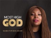 #SelahFresh: Sanctified Akor | The Most High God Fresh New Music By Sanctified Akor THE MOST HIGH GOD