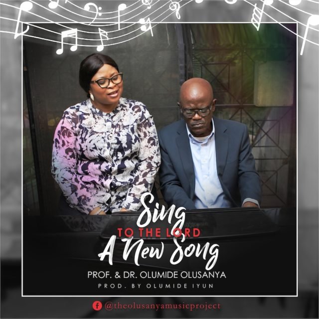 Prof. & Dr. Olumide Olusanya | Sing To The Lord A New Song