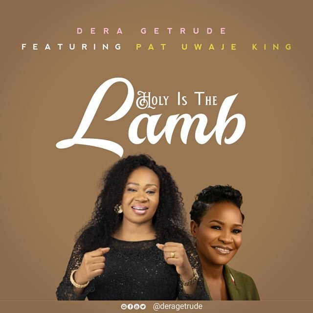 Dera Getrude, Holy is the Lamb, Pat Uwaje King