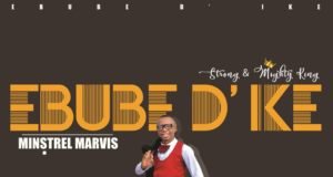 #SelahFresh: Minstrel Marvis | Ebube Dike Fresh New Music By Minstrel Marvis Titled EBUBE DIKE