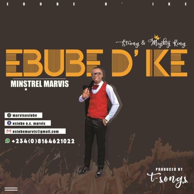 Fresh New Music By Minstrel Marvis Titled EBUBE DIKE