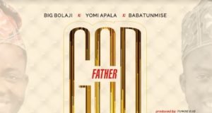 #SelahMusic: Yomi Apala | GodFather | Feat. Big Bolaji & Babatunmise New Music By Gospel Artiste Yomi Apala GODFATHER | Mp3