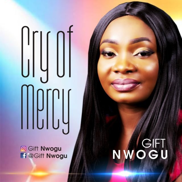 Gift Nwogu | Cry Of Mercy