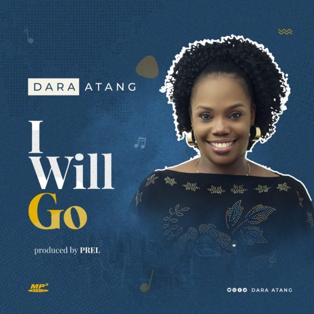 Highly Rated Gospel Artiste Dara Atang Shares I WILL GO