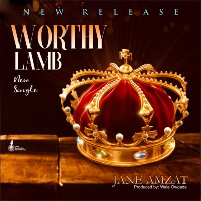 Fresh New Music By Jane Amzat WORTHY IS THE LAMB | Mp3