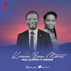 Paul Oluikpe | Know You More | Feat. Wisdom