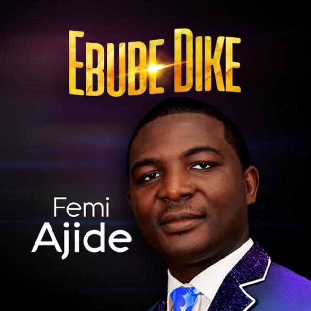 Fresh New Music By Femi Ajide SOMEBODY CALL HIM EBUBEDIKE