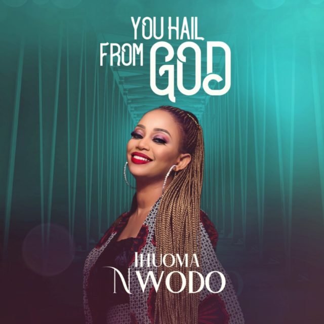 Fresh New Music By Ihuoma Nwodo WE HAIL FROM GOD | Mp3