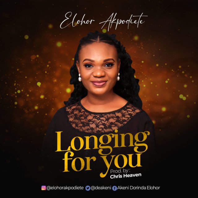 Fresh New Music By Elohor Akpodiete LONGING FOR YOU | Mp3