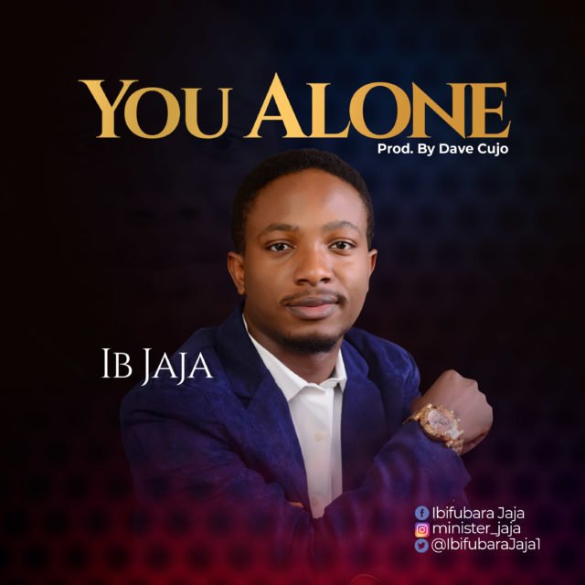 Fresh New Music By IB Jaja YOU ALONE | Mp3 Free