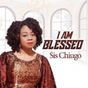 Fresh New Music By Sister Chiugo Anaedu Tagged I AM BLESSED | Mp3