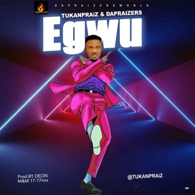 New Music Video By Tukanpraiz EGWU | Mp3 Free Download