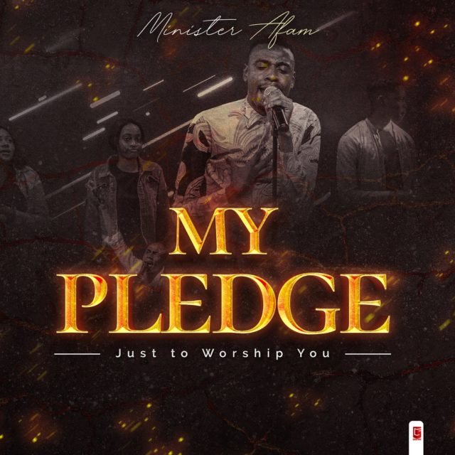 Minister Afam | My Pledge (Just To Worship You