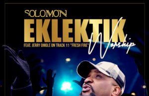 Gospel Artiste Solomon Shares ”Eklektik Worship” Album | @solomonsaysso