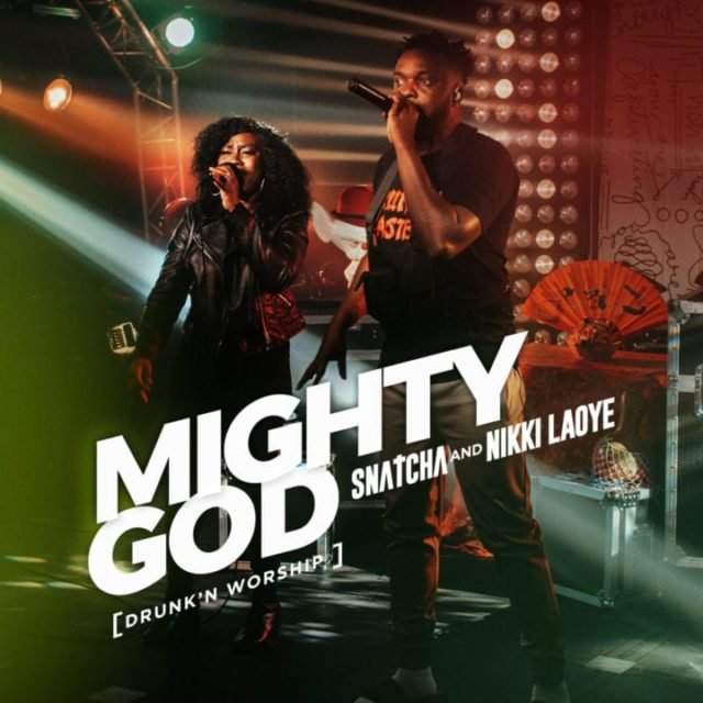 Snatcha & Nikki Laoye | Mighty God (Drunk'n Worship)