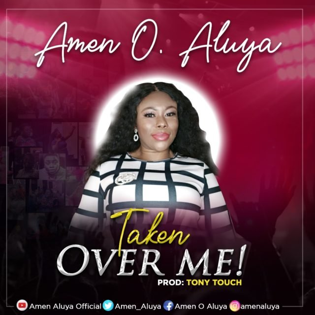 Amen O Aluya | Taken Over Me