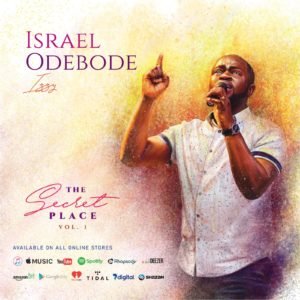 Israel Odebode Shares THE SECRET PLACE Album (Vol. 1)