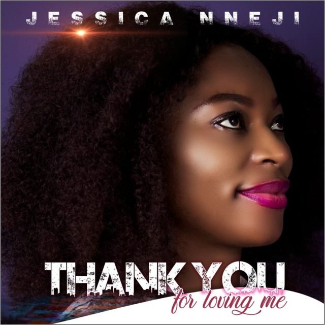 Fresh New Music By Jessica Nneji THANK YOU FOR LOVING ME