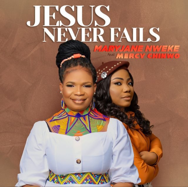 Jesus Never Fails, MaryJane Nweke