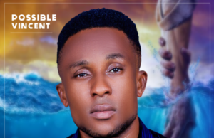 Gospel Artiste Possible Vincent Shares “Omelu Ora” Album