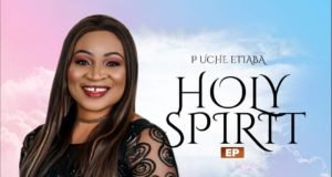 #SelahMusic: P Uche Etiaba Releases Amazing 7-Track EP Titled “Holy Spirit” P Uche Etiaba, Holy Spirit