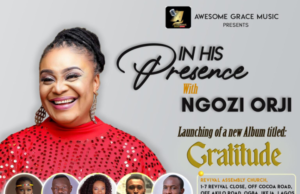 Gospel Artiste Ngozi Orji To Host “In His Presence” Concert | 9th of May, 2021 Gospel Artiste Ngozi Orji To Host "In His Presence" Concert