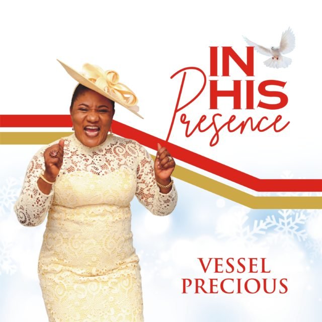 Gospel Artiste Vessel Precious Shares Her Debut Album "In His Presence"