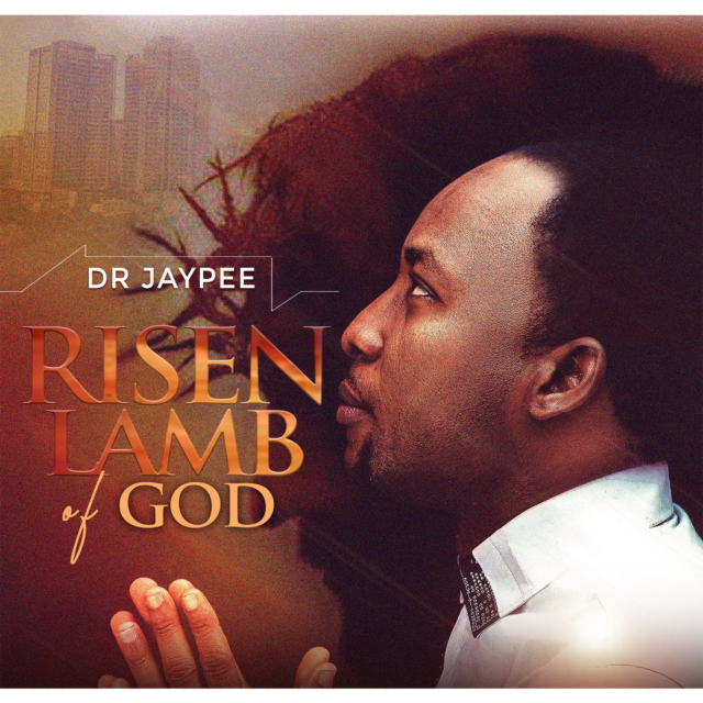 New Music By Dr Jay Pee Titled RISEN LAMB OF GOD