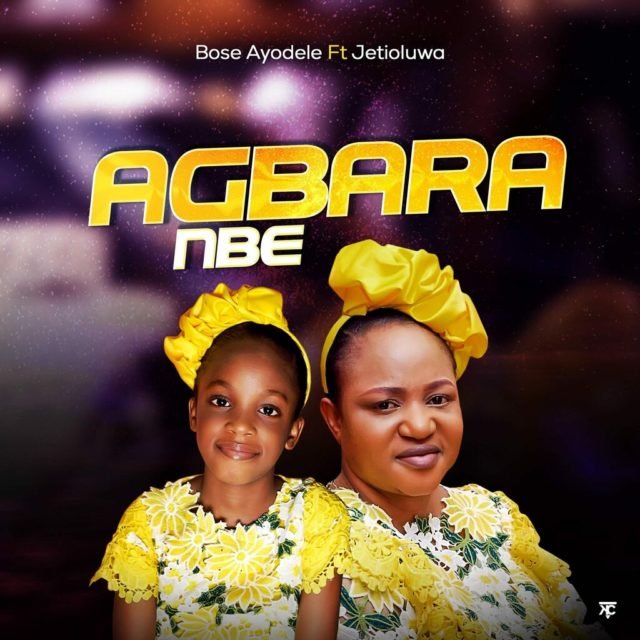 Bose Ayodele | Agbara Nbe | Feat. Jetioluwa