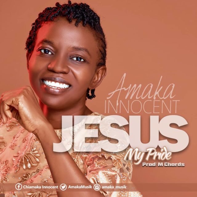 Amaka Innocent | Jesus My Pride