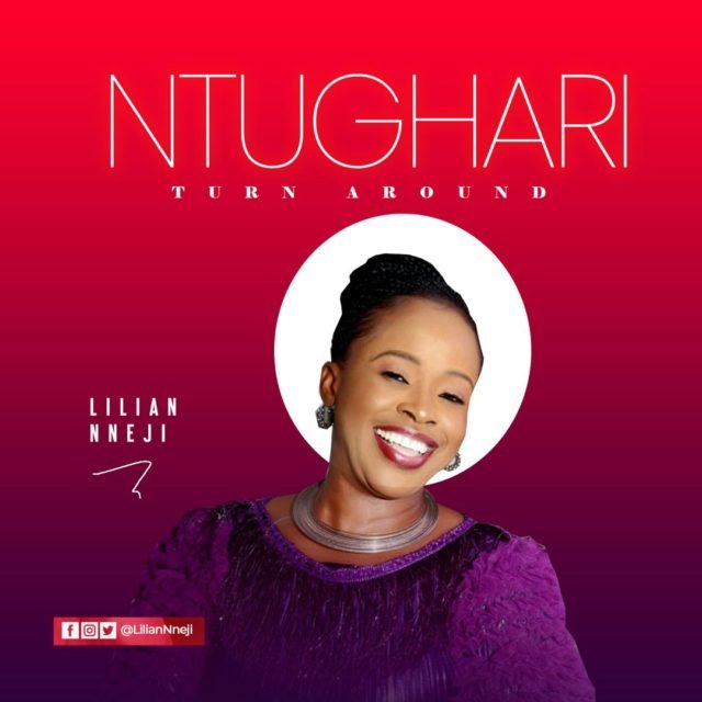 Lilian Nneji | Ntughari (Turn Around)