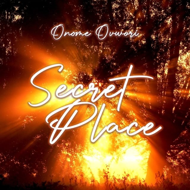 Fresh New Music By Onome Ovwori Tagged SECRET PLACE