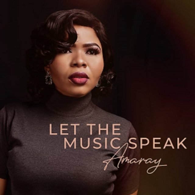 Gospel Artiste Amaray Shares ''Let The Music Speak'' EP