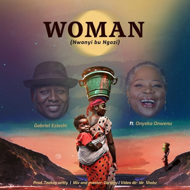 abriel Eziashi | Woman (Nwanyi Bu Ngozi) | Feat. Onyeka Onwenu