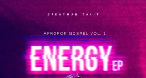 Gospel Artiste Greatman Takit Shares “Energy” EP | @greatmantakit Gospel Artiste Greatman Takit Shares "Energy" EP