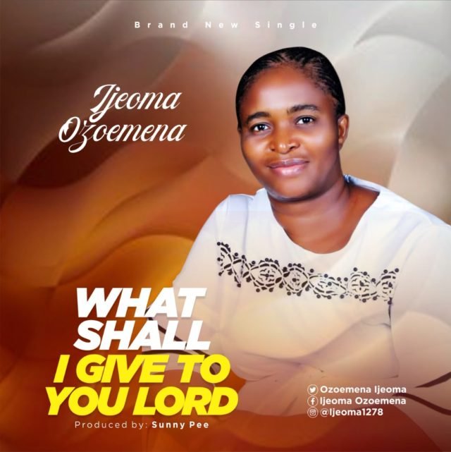 Ijeoma Ozoemena | What Shall I Give To You Lord