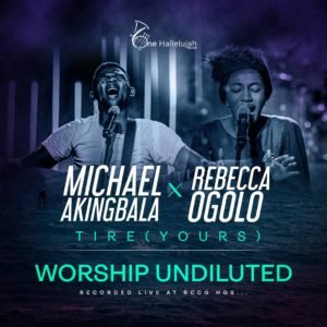 Michael Akingbala | Tire (Yours) | Feat. Rebecca Ogolo, Latest Gospel Songs On SelahAfrik