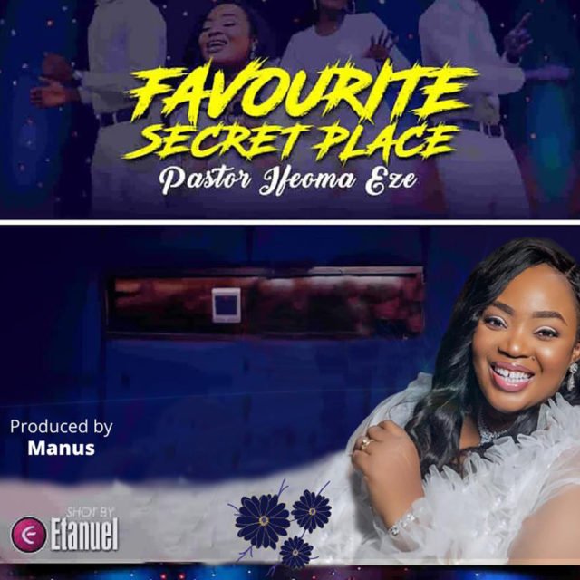 New Music Video By Pastor Ifeoma Eze Tagged Favourite Secret Place