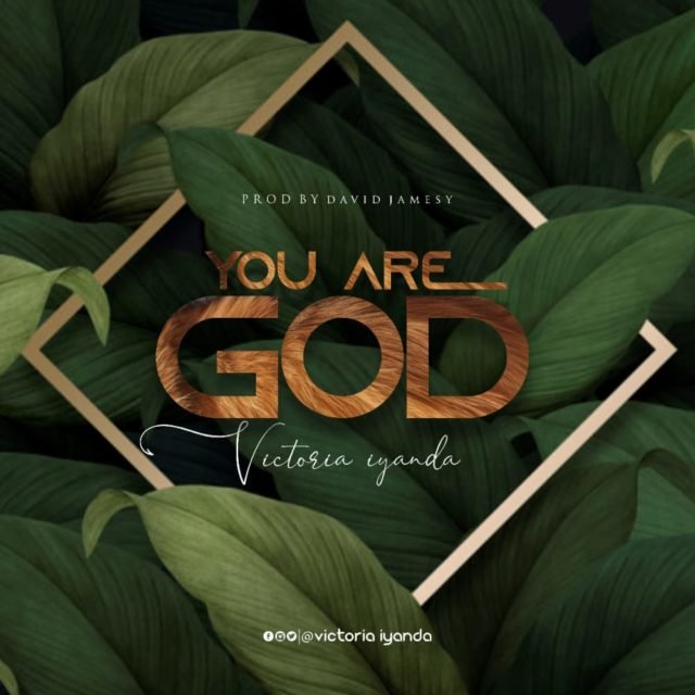Victoria Iyanda | You Are God
