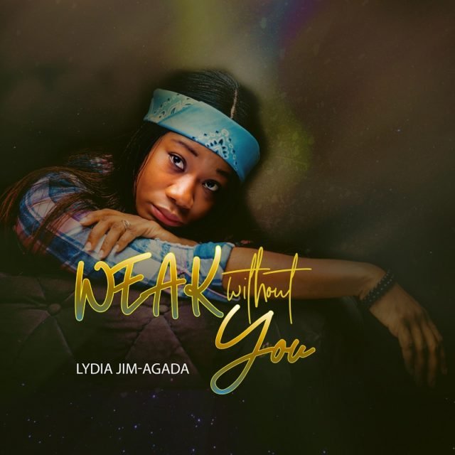 Lydia Jim-Agada | Weak Without You