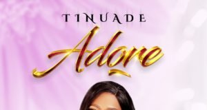 Tinuade Releases Much Anticipated Debut Album “Adore” | @TinuadeIlesanmi