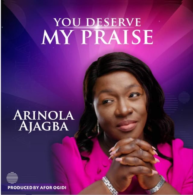 Arinola Ajagba | You Deserve My Praise